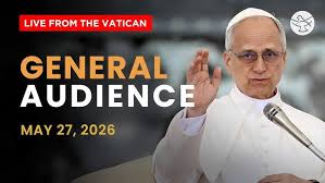 GENERAL AUDIENCE / การเข้าเฝ้าแบบทั่วไป เมื่อวันพุธที่ 27 พฤษภาคม 2026